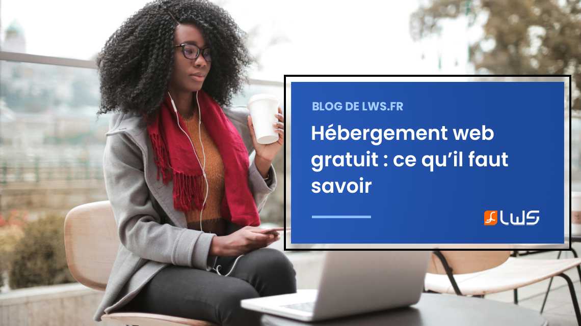 Avantages, limites, choix et alternatives à l’hébergement web gratuit