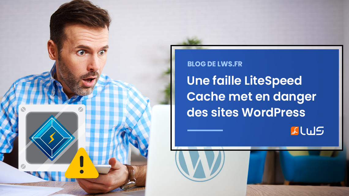 Alerte : Une faille dans LiteSpeed Cache met en danger des milliers de sites WordPress