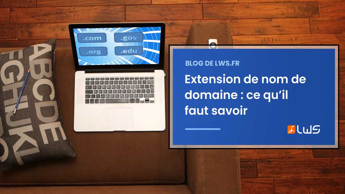 Tout savoir sur l’extension de nom de domaine