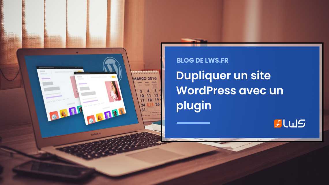Dupliquer un site WordPress avec un plugin : est-ce possible ?