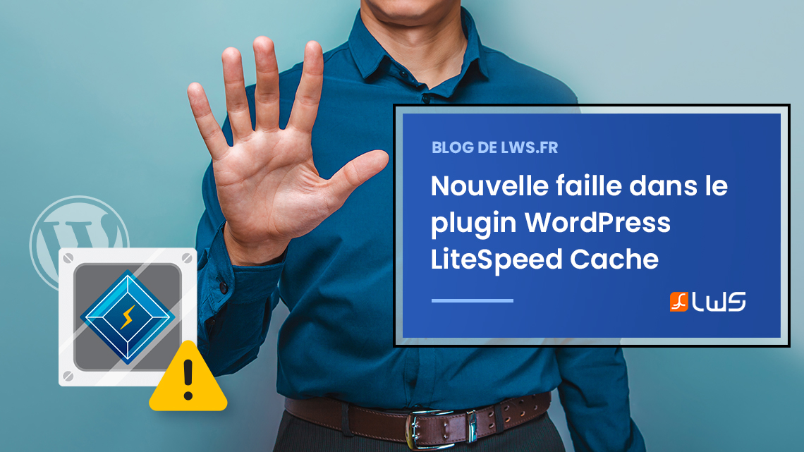 Nouvelle faille dans le plugin WordPress LiteSpeed Cache (CVE-2024-47374) – Mettez à jour rapidement !