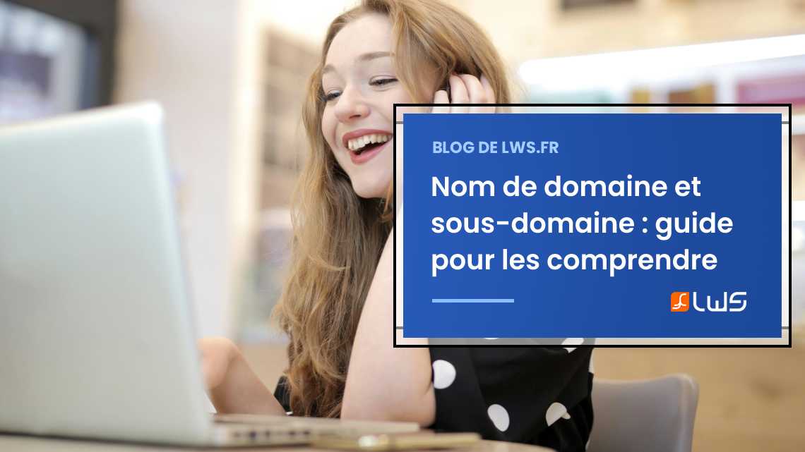 Comprendre le nom de domaine et sous-domaine