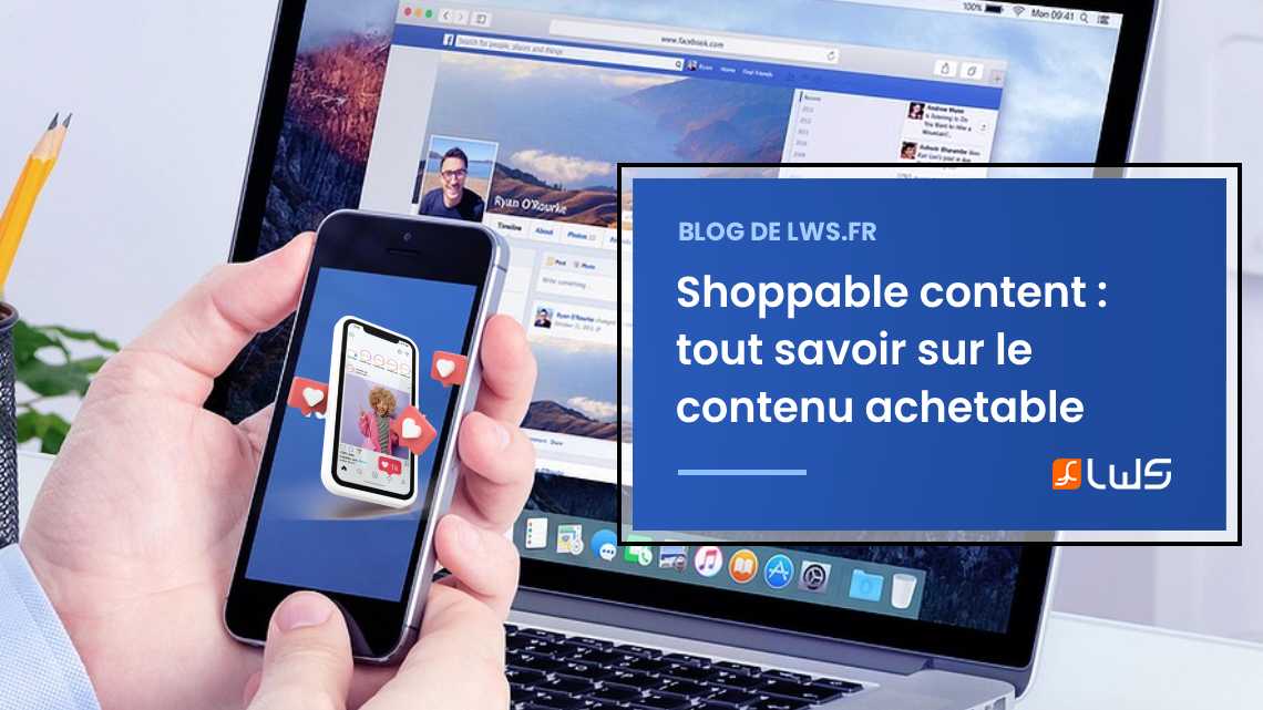 Shoppable content : définition, types, avantages et stratégies