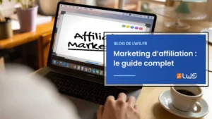Marketing d’affiliation le guide complet