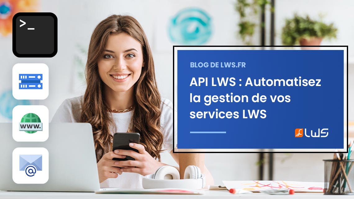 API LWS : Automatisez la gestion de vos domaines, hébergements et emails en toute simplicité