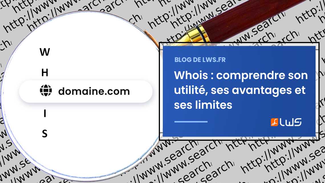 Whois : comprendre son utilité, ses avantages et ses limites