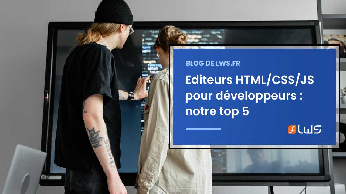 Top 5 des éditeurs HTML/CSS/JS pour développeurs : plus de contrôle, moins de contraintes