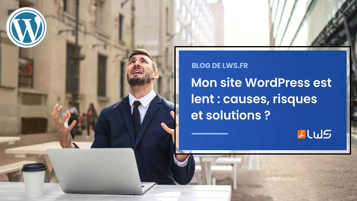 Pourquoi mon site WordPress est lent et comment l’accélérer ?