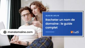 Racheter un nom de domaine le guide complet