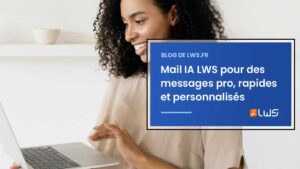 Mail IA LWS pour des messages pro, rapides et personnalisés