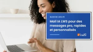 Mail IA LWS pour des messages pro, rapides et personnalisés
