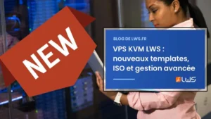 VPS KVM LWS nouveaux templates, ISO et gestion avancée