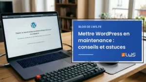 Mettre WordPress en maintenance conseils et astuces